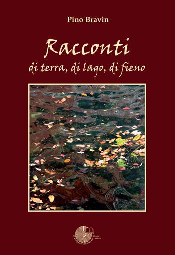 Racconti di terra, di lago, di fieno - Pino Bravin - Libro La Memoria del Mondo 2017, L'albero della memoria | Libraccio.it