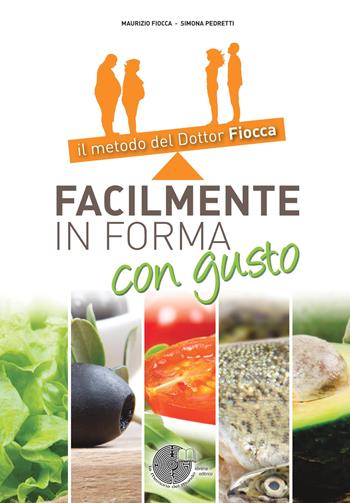 Facilmente in forma con gusto. Il metodo del dottor Fiocca - Maurizio Fiocca, Simona Pedretti - Libro La Memoria del Mondo 2017 | Libraccio.it