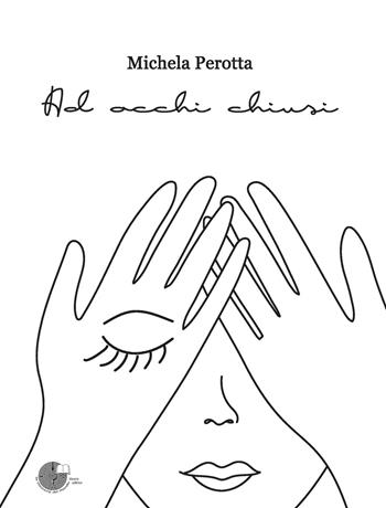 Ad occhi chiusi - Michela Perotta - Libro La Memoria del Mondo 2017, Contemporanea | Libraccio.it