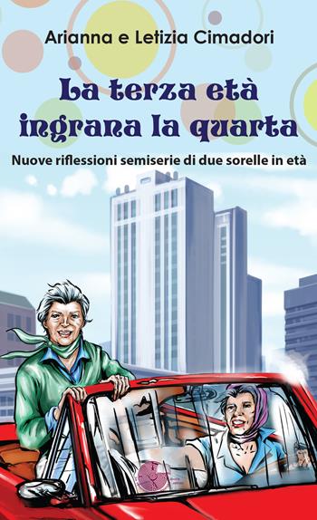 La terza età ingrana la quarta - Arianna Cimadori, Letizia Cimadori - Libro La Memoria del Mondo 2018, Contemporanea | Libraccio.it