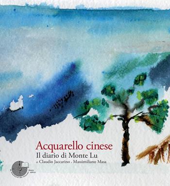 Acquarello cinese. Il diario di Monte Lu. Ediz. illustrata - Claudio Jaccarino, Massimiliano Masa - Libro La Memoria del Mondo 2018, I libri della conchiglia | Libraccio.it