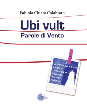 Ubi vult. Parole di vento - Fabiola Chiara Colabraro - Libro La Memoria del Mondo 2018, Poesia | Libraccio.it