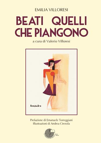 Beati quelli che piangono - Emilia Villoresi - Libro La Memoria del Mondo 2018 | Libraccio.it