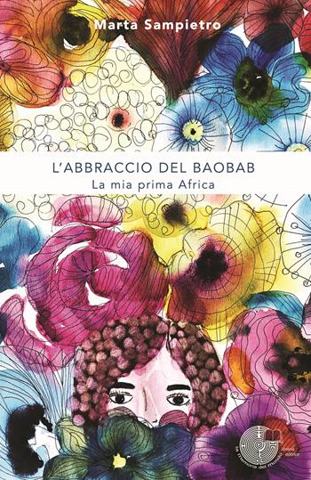 L' abbraccio del baobab. La mia prima Africa - Marta Sampietro - Libro La Memoria del Mondo 2019 | Libraccio.it