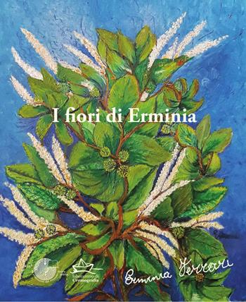 I fiori di Erminia. Dipinti di Erminia Ferrari - Erminia Ferrari - Libro La Memoria del Mondo 2019 | Libraccio.it