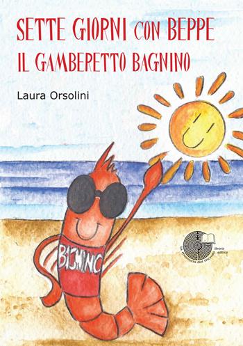 Sette giorni con Beppe, il gamberetto bagnino - Laura Orsolini - Libro La Memoria del Mondo 2019 | Libraccio.it