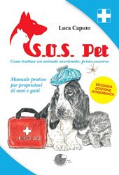 S.O.S. pet come trattare un animale avvelenato: primo soccorso. Manuale pratico per proprietari di cani e gatti