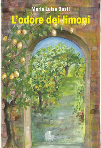 L' odore dei limoni - Maria Luisa Busti - Libro La Memoria del Mondo 2020, L'albero della memoria | Libraccio.it