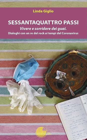 Sessantaquattro passi. Vivere e sorridere dei guai. Dialoghi con un re del rock ai tempi del Coronavirus - Linda Giglio - Libro La Memoria del Mondo 2020 | Libraccio.it