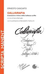 Calligrafia. Evoluzione e futuro della bellezza scritta