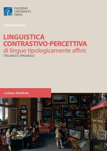 Linguistica contrastivo-percettiva di lingue tipologicamente affini: italiano e spagnolo - Floriana Di Gesù - Libro Palermo University Press 2016 | Libraccio.it