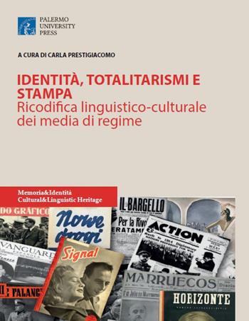 Identità, totalitarismi e stampa. Ricodifica linguistico-culturale dei media di regime  - Libro Palermo University Press 2016 | Libraccio.it