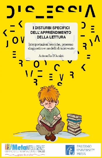 I disturbi specifici dell'apprendimento della lettura. Interpretazioni teoriche, processo diagnostico e modelli di intervento - Antonella D'Amico - Libro Palermo University Press 2016 | Libraccio.it