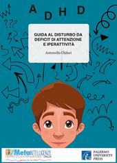 Guida al disturbo da deficit di attenzione e iperattività. Interpretazioni teoriche, processo diagnostico e modelli di intervento. Ediz. per la scuola