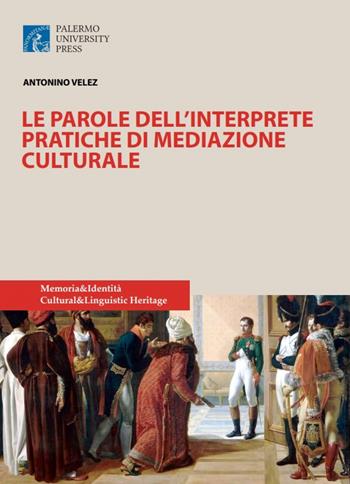 Le parole delll'interprete. Pratiche di mediazione culturale. Nuova ediz. - Antonino Velez - Libro Palermo University Press 2017 | Libraccio.it