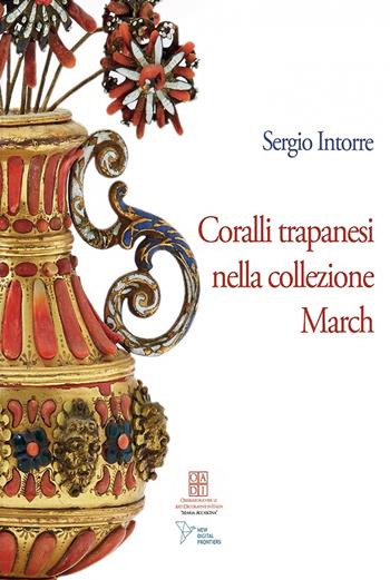 Coralli trapanesi nella collezione March - Sergio Intorre - Libro Palermo University Press 2017 | Libraccio.it