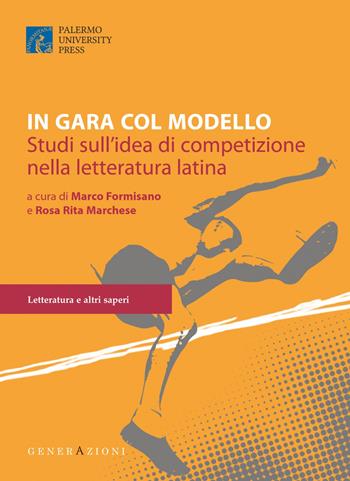 In gara col modello. Studi sull'idea di competizione nella letteratura latina. Un libro per Giusto Picone  - Libro Palermo University Press 2017, GenerAzioni | Libraccio.it