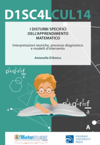 I disturbi specifici dell'apprendimento matematico. Interpretazioni teoriche, processo diagnostico e modelli di intervento  - Libro Palermo University Press 2017, Metaintelligenze | Libraccio.it