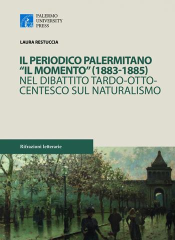 Il periodico palermitano «Il Momento» (1883-1885) nel dibattito tardo-ottocentesco sul naturalismo - Laura Restuccia - Libro Palermo University Press 2017, Rifrazioni letterarie | Libraccio.it