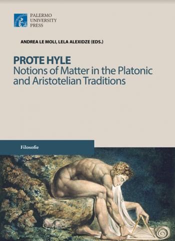 Prote hyle. Notions of matter in the platonic and aristotelian traditions  - Libro Palermo University Press 2017, Filosofie | Libraccio.it