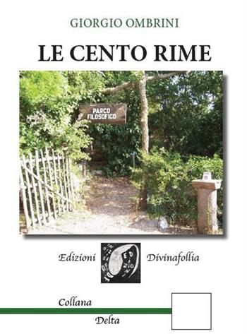 Le cento rime - Giorgio Ombrini - Libro Edizioni DivinaFollia 2016, Delta | Libraccio.it