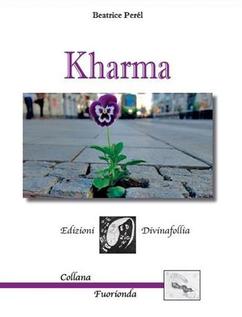 Kharma - Beatrice Perel - Libro Edizioni DivinaFollia 2017, Fuorionda | Libraccio.it