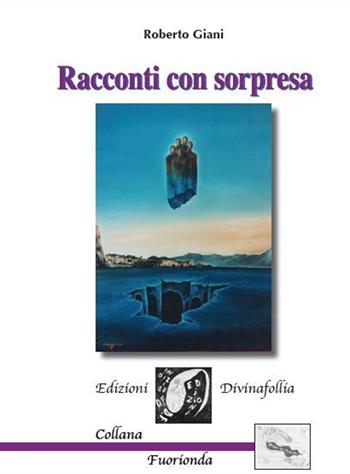 Racconti con sorpresa - Roberto Giani - Libro Edizioni DivinaFollia 2017, Fuorionda | Libraccio.it