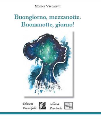 Buongiorno, mezzanotte. Buonanotte, giorno! - Monica Vaccaretti - Libro Edizioni DivinaFollia 2017, Fuorionda | Libraccio.it