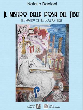 Il mistero della rosa del Tibet-The mistery of the rose of Tibet - Natalia Danioni - Libro Edizioni DivinaFollia 2020, Girogirotondo | Libraccio.it