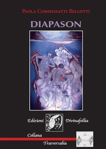 Diapason - Paola Commissati Bellotti - Libro Edizioni DivinaFollia 2017, Trasversalia | Libraccio.it