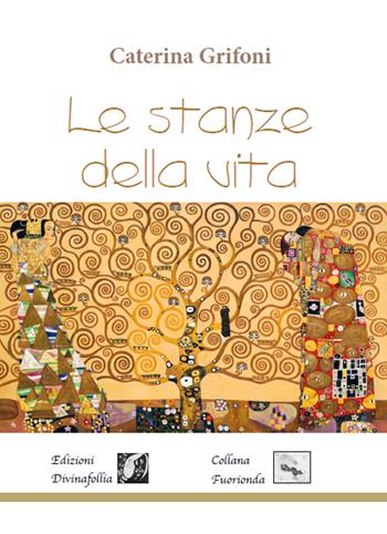 Le stanze della vita - Caterina Grifoni - Libro Edizioni DivinaFollia 2018, Fuorionda | Libraccio.it