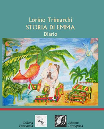 Storia di Emma - Lorino Trimarchi - Libro Edizioni DivinaFollia 2018, Fuorionda | Libraccio.it