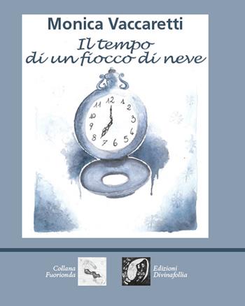 Il tempo di un fiocco di neve - Monica Vaccaretti - Libro Edizioni DivinaFollia 2018, Fuorionda | Libraccio.it