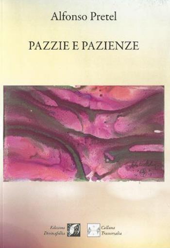 Pazzie e pazienze - Alfonso Pretel - Libro Edizioni DivinaFollia 2019, Trasversalia | Libraccio.it