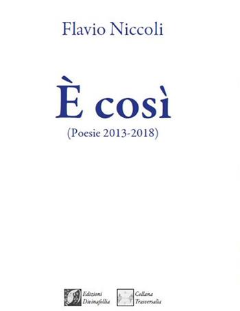 È così. (Poesie 2013-2018) - Flavio Niccoli - Libro Edizioni DivinaFollia 2018, Trasversalia | Libraccio.it