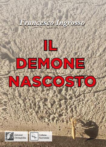 Il demone nascosto - Francesco Ingrosso - Libro Edizioni DivinaFollia 2018, Fuorionda | Libraccio.it