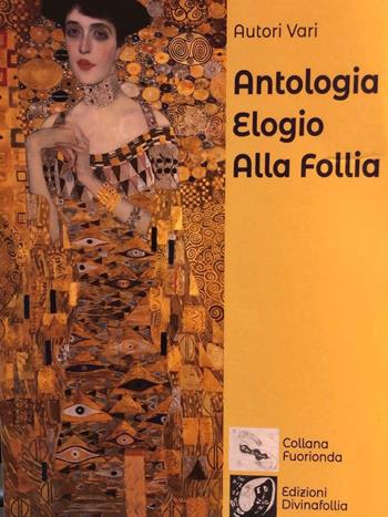 Antologia Elogio alla follia  - Libro Edizioni DivinaFollia 2019, Fuorionda | Libraccio.it