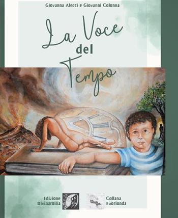 La voce del tempo - Giovanna Alecci, Giovanni Colonna - Libro Edizioni DivinaFollia 2020 | Libraccio.it