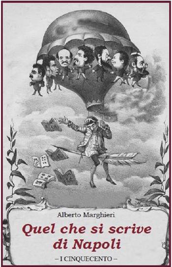 Quel che si scrive di Napoli - Alberto Marghieri - Libro Stamperia del Valentino 2018, I cinquecento | Libraccio.it