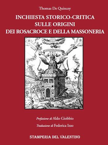 Inchiesta storico-critica sull'origine dei Rosacroce e della massoneria - Thomas De Quincey - Libro Stamperia del Valentino 2019, I polifemi | Libraccio.it