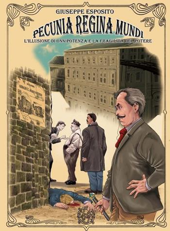 Pecunia regina mundi. Come la sete di denaro può distruggere l'opera di una vita - Giuseppe Esposito - Libro Stamperia del Valentino 2017, GialloValentino | Libraccio.it