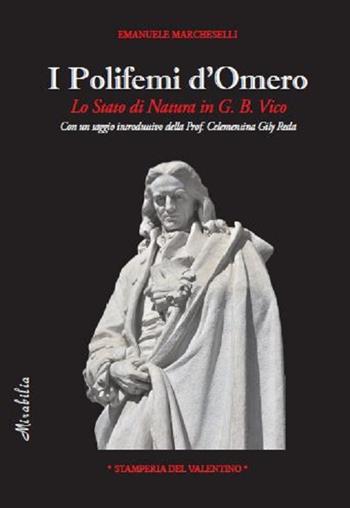 I Polifemi d'Omero. Lo stato di natura in G. B. Vico - Emanuele Marcheselli - Libro Stamperia del Valentino 2019, Mirabilia | Libraccio.it
