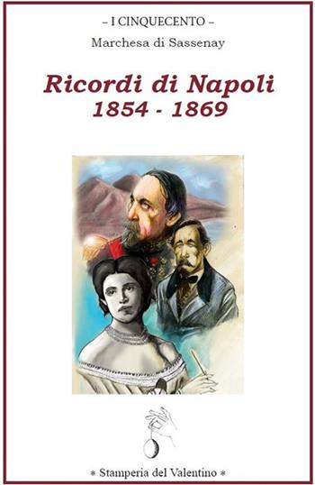 Ricordi di Napoli 1854 - 1869 - Marchesa di Sassenay - Libro Stamperia del Valentino 2019, I cinquecento | Libraccio.it