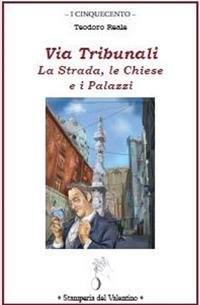 Via Tribunali. La strada, le chiese e i palazzi - Ferdinando Russo - Libro Stamperia del Valentino 2019, I cinquecento | Libraccio.it