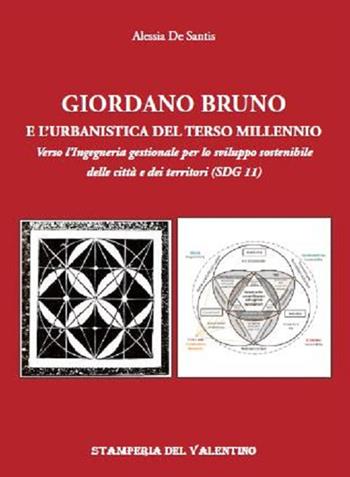 Giordano Bruno e l'urbanistica del Terzo Millennio. Verso l'Ingegneria gestionale per lo sviluppo sostenibile delle città e dei territori (SDG 11) - Alessia De Santis - Libro Stamperia del Valentino 2020, I polifemi | Libraccio.it