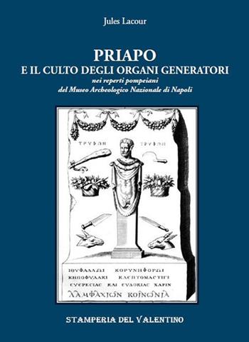 Priapo e il culto degli organi generatori. Nei reperti pompeiani del Museo Archeologico di Napoli - Jules Lacour - Libro Stamperia del Valentino 2020, I polifemi | Libraccio.it