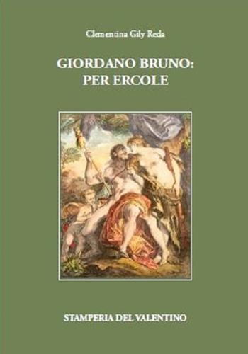 Giordano Bruno: Per Ercole - Clementina Gily Reda - Libro Stamperia del Valentino 2020, I polifemi | Libraccio.it