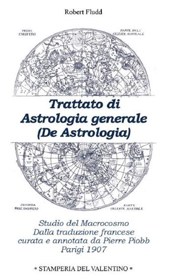 Trattato di astrologia generale. Studio del macrocosmo - Robert Fludd - Libro Stamperia del Valentino 2021, Sotto il cappello | Libraccio.it