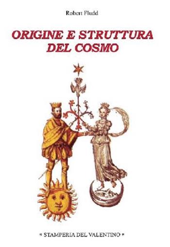 Origine e struttura del cosmo - Robert Fludd - Libro Stamperia del Valentino 2021, Sotto il cappello | Libraccio.it
