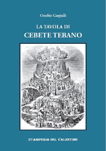 La Tavola di Cebete Tebano - Onofrio Gargiulli - Libro Stamperia del Valentino 2021, I polifemi | Libraccio.it
